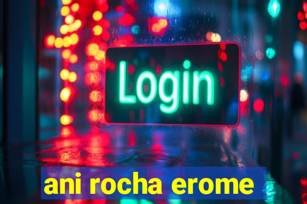 ani rocha erome